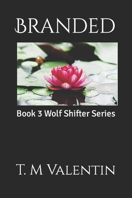 Branded: Book 3 Wolf Shifter Series by Valentin, T. M.