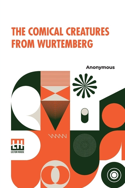 The Comical Creatures From Wurtemberg: Including The Story Of Reynard The Fox. With Twenty Illustrations, Drawn From The Stuffed Animals Contributed B by Anonymous