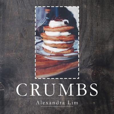 Crumbs by Lim, Alexandra