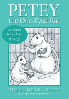 Petey the One-Eyed Rat: A Story for Animal Lovers of All Ages by Lampson Reiff, Kim
