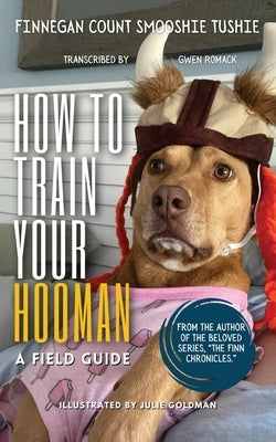 How to Train Your Hooman: a field guide by Romack, Gwen