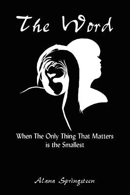 The Word: When The Only Thing That Matters is the Smallest by Springsteen, Alana