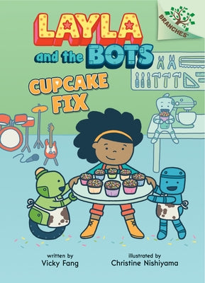 Cupcake Fix: A Branches Book (Layla and the Bots #3): Volume 3 by Fang, Vicky