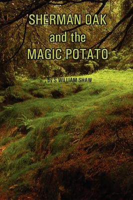 Sherman Oak and the Magic Potato by Shaw, S. William