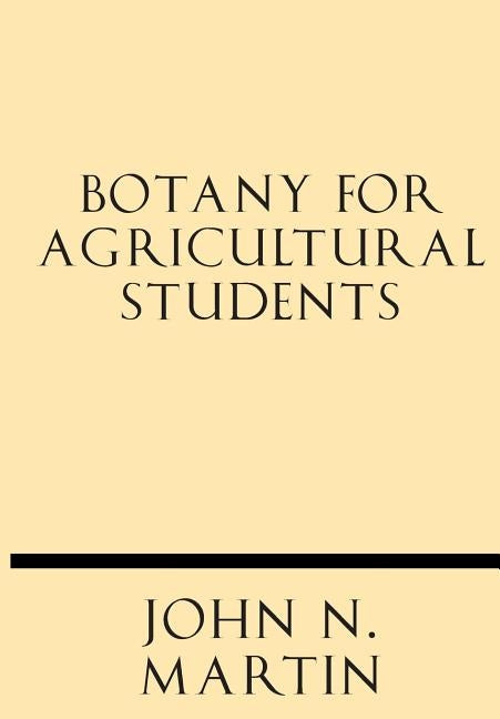 Botany for Agricultural Students by Martin, John N.
