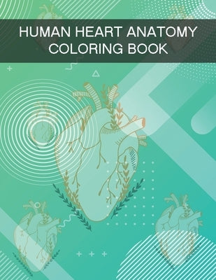 Human Heart Anatomy Coloring Book: Human Anatomy Coloring Book by Kazi, Sohag