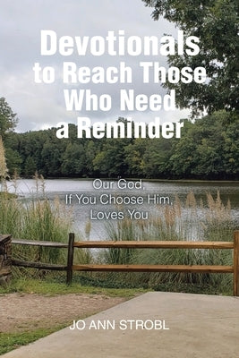 Devotionals to Reach Those Who Need a Reminder: Our God, If You Choose Him, Loves You by Strobl, Jo Ann
