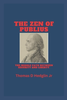 The Zen of Publius: The adventures of a man who wrote a book about liberation and civility. by Hedglin, Thomas