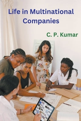 Life in Multinational Companies by Kumar, C. P.