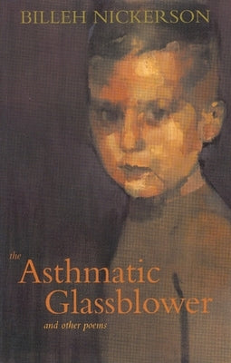 The Asthmatic Glassblower: And Other Poems by Nickerson, Billeh