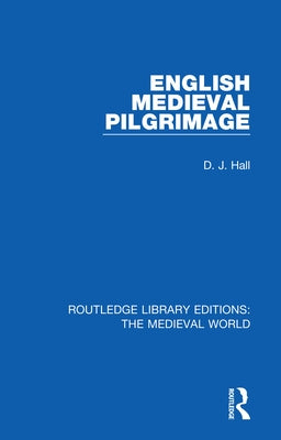 English Mediaeval Pilgrimage by Hall, D. J.