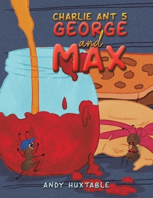 Charlie Ant 5: George and Max by Huxtable, Andy