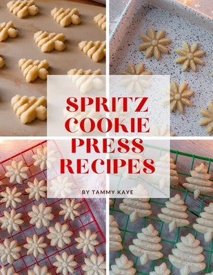Spritz Cookie Press Recipes by Kaye, Tammy