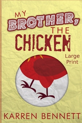 My Brother, The Chicken - Large Print by Bennett, Karren