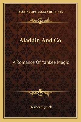 Aladdin And Co: A Romance Of Yankee Magic by Quick, Herbert
