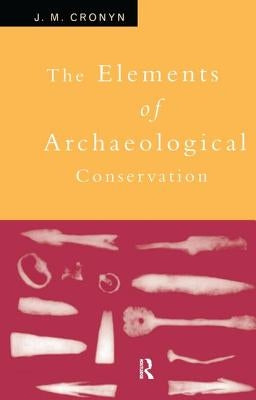 Elements of Archaeological Conservation by Cronyn, J. M.