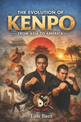The Evolution of Kenpo, From Asia to America by Vargas, Fernan