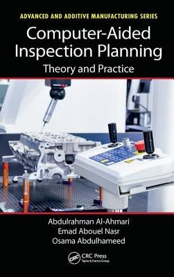 Computer-Aided Inspection Planning: Theory and Practice by Al-Ahmari, Abdulrahman