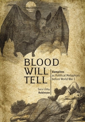 Blood Will Tell: Vampiresas Political Metaphors Before World War I by Robinson, Sara Libby