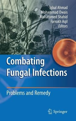 Combating Fungal Infections: Problems and Remedy by Ahmad, Iqbal