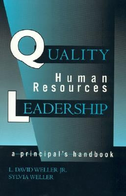 Quality Human Resources Leadership: A Principal's Handbook by Weller, David L.