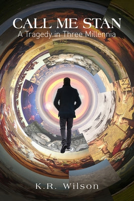 Call Me Stan: A Tragedy in Three Millenniavolume 188 by Wilson, K. R.