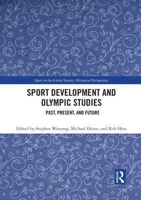 Sport Development and Olympic Studies: Past, Present, and Future by Wassong, Stephan