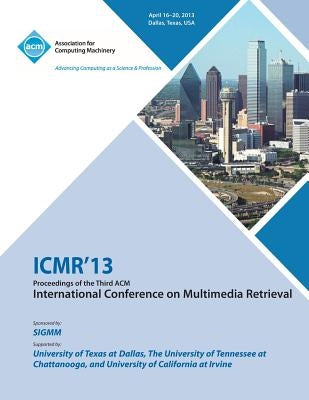 ICMR 13 Proceedings of the Third ACM International Conference on Multimedia Retrieval by Icmr 13 Conference Committee