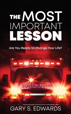 The Most Important Lesson: Are You Ready to Change Your Life? by Edwards, Gary S.