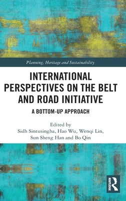 International Perspectives on the Belt and Road Initiative: A Bottom-Up Approach by Sintusingha, Sidh
