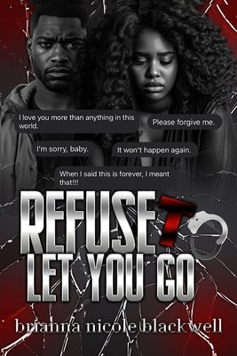 Refuse To Let You Go by Blackwell, Brianna Nicole