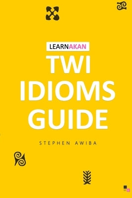 LearnAkan Twi Idioms Guide by Awiba, Stephen