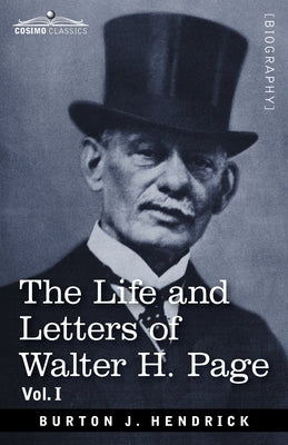 The Life and Letters of Walter H. Page by Hendrick, Burton J.