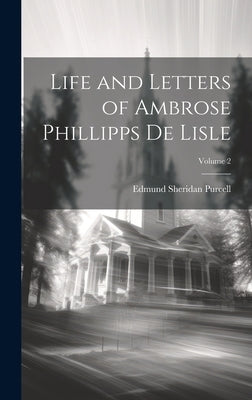 Life and Letters of Ambrose Phillipps De Lisle; Volume 2 by Purcell, Edmund Sheridan