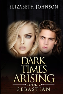 Sebastian 2: Dark Times Arising by Johnson, Elizabeth