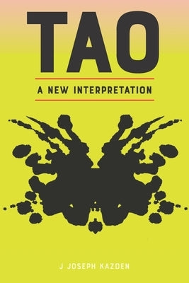 Tao: A New Interpretation by Kazden, J. Joseph