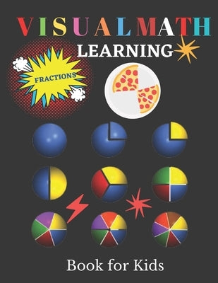 Visual Math Learning Book for Kids: Mastering Essential Math Skills Fractions by Sharp, Denis Mul