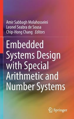 Embedded Systems Design with Special Arithmetic and Number Systems by Molahosseini, Amir Sabbagh