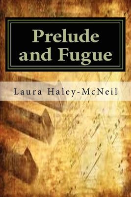 Prelude and Fugue by Haley-McNeil, Laura