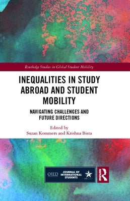 Inequalities in Study Abroad and Student Mobility: Navigating Challenges and Future Directions by Kommers, Suzan