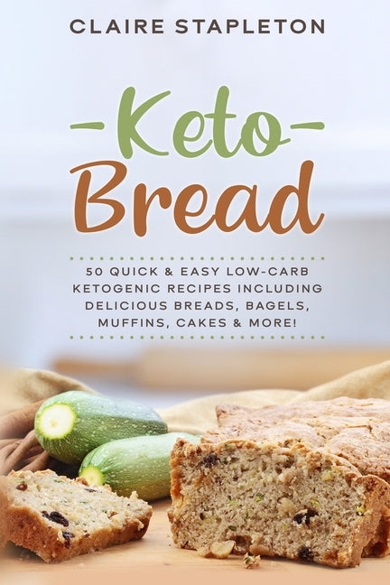 Keto Bread: 50 Quick & Easy Low-Carb Ketogenic Recipes Including Delicious Breads, Bagels, Muffins, Cakes & More! by Stapleton, Claire