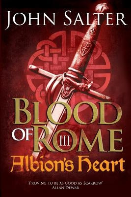 Blood of Rome: Albion's Heart: Albion's Heart by Salter, John