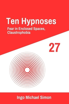 Ten Hypnoses: Fear in Enclosed Spaces, Claustrophobia by Simon, Ingo Michael