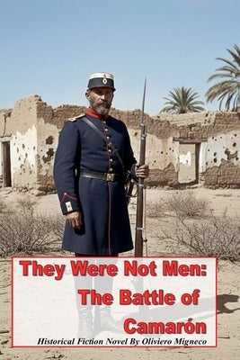 They Were Not Men: The Battle of Camarón by Migneco, Oliviero
