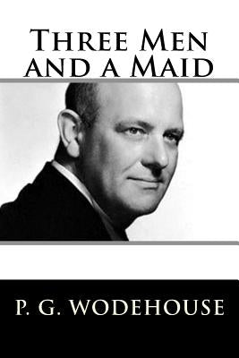 Three Men and a Maid by Wodehouse, P. G.