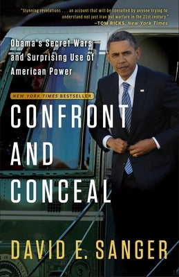 Confront and Conceal: Obama's Secret Wars and Surprising Use of American Power by Sanger, David E.