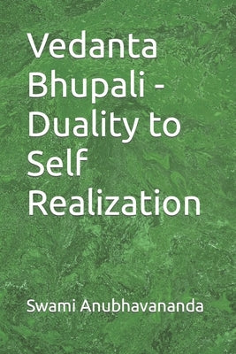 Vedanta Bhupali - Duality to Self Realization by Anubhavananda, Swami