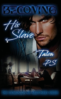 Becoming His Slave by Talon P S
