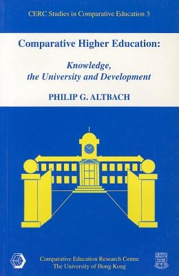 Comparative Higher Education: Knowledge, the University and Development by Altbach, Philip G.