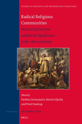 Radical Religious Communities: Internal Dynamism and Social Significance (14th-16th Centuries) by Cermanová, Pavlína